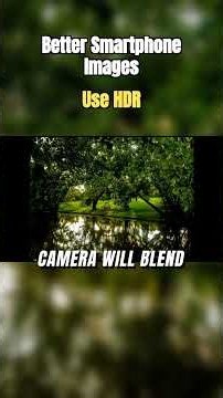 Better Smartphone Images | Use HDR to help with High Dynamic Range images!
