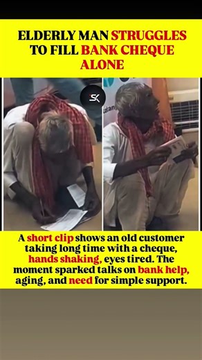 ELDERLY MAN STRUGGLES TO FILL BANK CHEQUE ALONE........