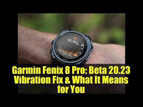 Garmin Fenix 8 Pro: Beta 20.23 Vibration Fix & What It Means for You