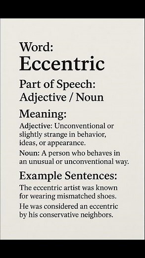 Eccentric (/ɪkˈsen.trɪk/) (Adjective / Noun): Unconventional or slightly strange in behavior...