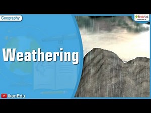 What is Weathering? Video Lecture | Geography Class 11 - Humanities/Arts