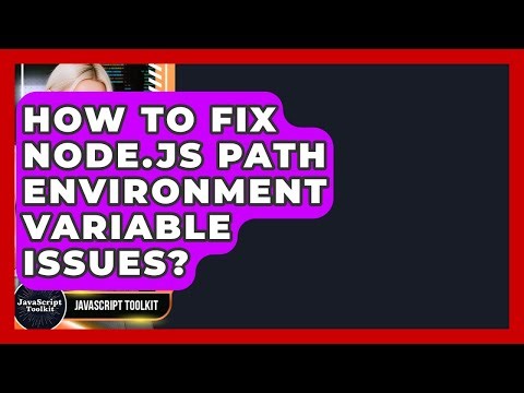 How To Fix Node.js PATH Environment Variable Issues? - JavaScript Toolkit