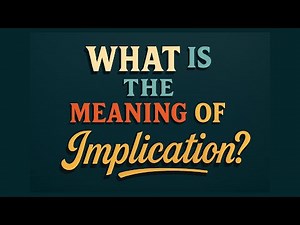 What is the meaning of Implication?
