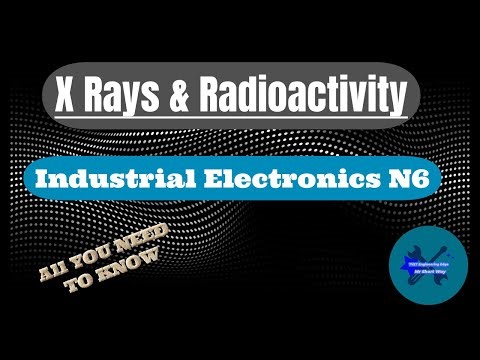 X Rays & Radioactivity Introduction Industrial Electronics N6