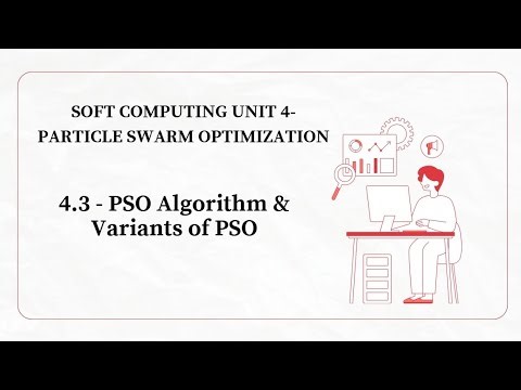 4.3 - PSO Algorithm & Variants of Particle Swarm Optimization | Soft Computing