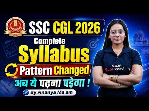 SSC CGL Syllabus 2026 | Complete CGL Syllabus & New Exam Pattern Explained | Ananya Mam | Testbook