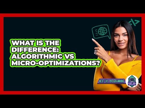 What Is The Difference: Algorithmic Vs Micro-optimizations? - Next LVL Programming
