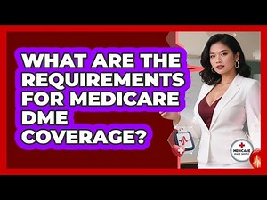What Are The Requirements For Medicare DME Coverage?