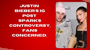 Justin Bieber's IG post sparks controversy, fans concerned.