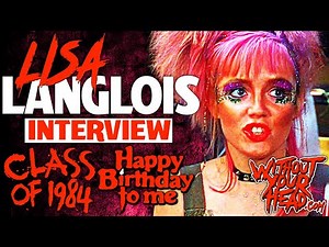 Without Your Head interviews LISA LANGLOIS of CLASS OF 1984 & HAPPY BIRTHDAY TO ME