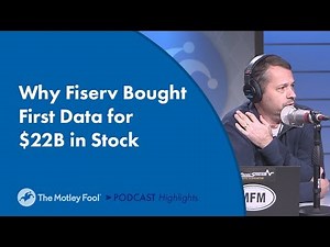 Why Fiserv Bought First Data for $22B in Stock