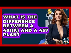 What Is The Difference Between A 401(k) And A 457 Plan? - Ask Your Bank Teller