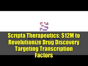 Scripta Therapeutics: $12M to Revolutionize Drug Discovery Targeting Transcription Factors