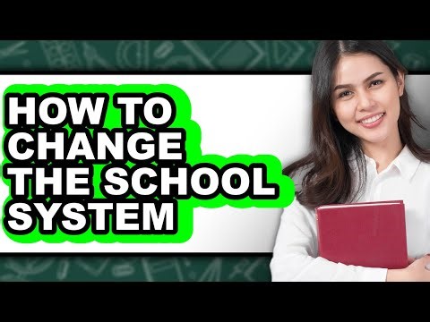 How to Change the School System - Full Guide