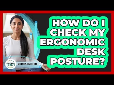 How Do I Check My Ergonomic Desk Posture?