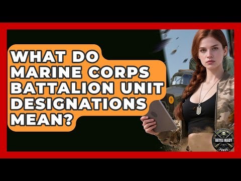 What Do Marine Corps Battalion Unit Designations Mean? - Battle Ready Force