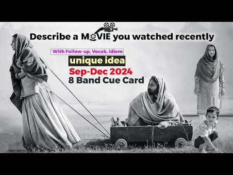 Describe a movie you watched recently Cue Card | 8 band sample | Sep-Dec 2024