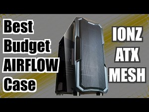 Best Budget Airflow Case - IONZ ATX Mesh Case Mini Review (aka Kaza KZ05)