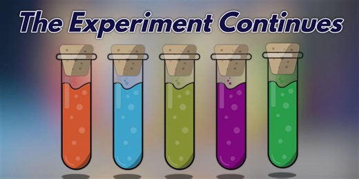 "THE EXPERIMENT CONTINUES"