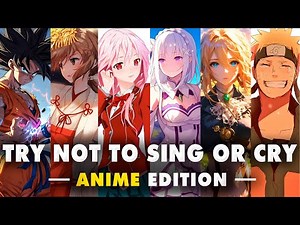 TRY NOT TO SING, DANCE OR CRY (ANIME EDITION) +100 OPENINGS & ENDINGS