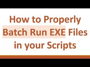 How to Properly Batch Run EXE Files in your Scripts