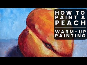 How to Paint a Peach Warm-up Painting | 15 Minute Time Limit | Fruit Still-Life