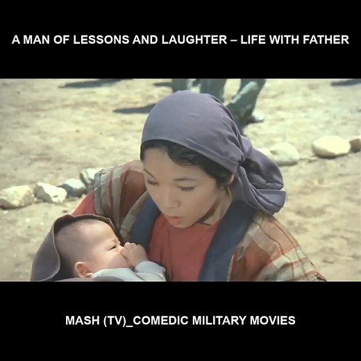 A man of lessons and laughter – Life with Father - Mash (TV)_Comedic military movies | MASH Full Episodes