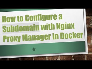 How to Configure a Subdomain with Nginx Proxy Manager in Docker