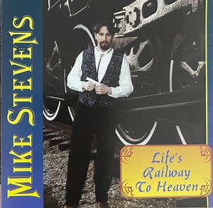 Mike Stevens - Life's Railway To Heaven