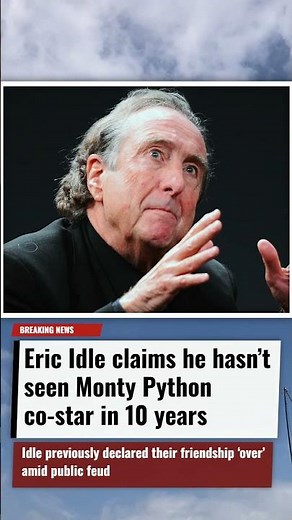 Eric Idle claims he hasn’t seen Monty Python co star in 10 years