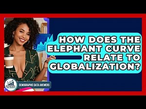 How Does The Elephant Curve Relate To Globalization? - Demographic Data Answers