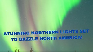 Northern Lights Set to Dazzle 10 US States and Canada in Breathtaking Display