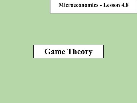Microeconomics - Lesson 4.8 Lecture - Game Theory
