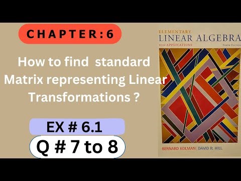 Ch # 6 || EX # 6.1 (Q # 7 to 8) || Linear Transformations and Matrices || Elementary Linear Algebra