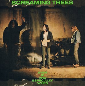 Screaming Trees - Even If And Especially When
