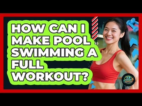 How Can I Make Pool Swimming a Full Workout?
