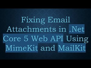 Fixing Email Attachments in .Net Core 5 Web API Using MimeKit and MailKit