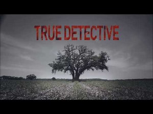 True Detective - Theme song (introductory) 1080p