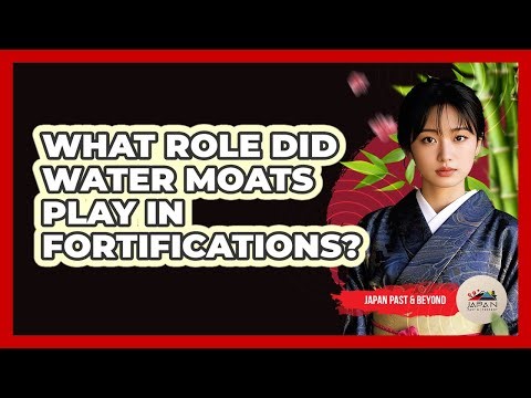 What Role Did Water Moats Play in Fortifications?