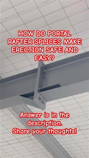HOW DO PORTAL RAFTER SPLICES MAKE ERECTION SAFE AND EASY?