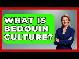 What Is Bedouin Culture? - Understanding Southwest Asia