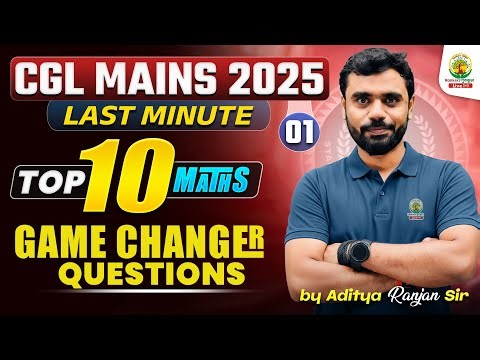 🔥SSC CGL Mains 2025 | Top 10 Maths Game Changer Questions😱 | Last Minute Tips by Aditya Ranjan Sir