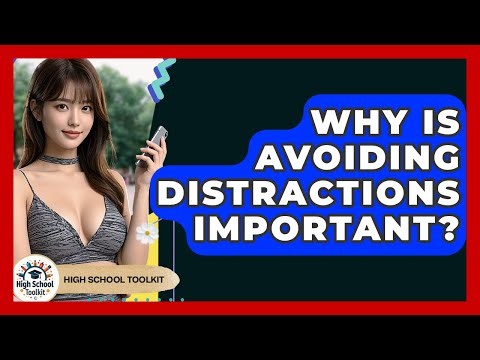 Why Is Avoiding Distractions Important? - High School Toolkit