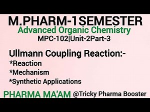 Ullmann Coupling Reaction| Mechanism|Synthetic Application|M.Pharm1sem|MPC102|U-2P-2| MSc Chemistry