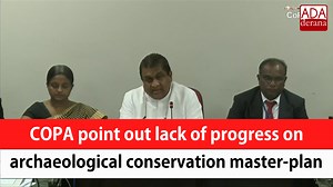 COPA point out lack of progress on archaeological conservation master-plan | Ada Derana