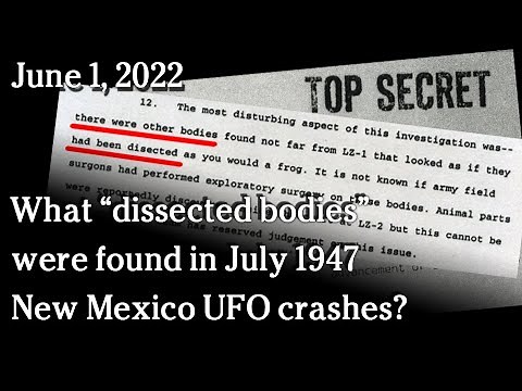 June 1 2022 - What "dissected bodies" were found in July 1947 New Mexico UFO crashes?