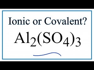 Is Al2(SO4)3 (Aluminum sulfate) Ionic or Covalent?