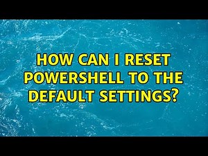 How can I reset Powershell to the default settings?