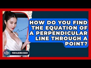How Do You Find The Equation Of A Perpendicular Line Through A Point? - Your Algebra Coach