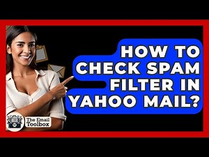 How To Check Spam Filter In Yahoo Mail? - TheEmailToolbox.com